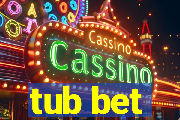 tub bet